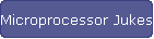 Microprocessor Jukes