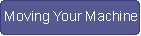 moving your machine